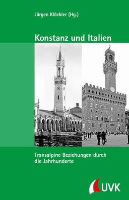 Konstanz und Italien: Transalpine Beziehungen durch die Jahrhunderte (Kleine Schriftenreihe des Stadtarchivs Konstanz)