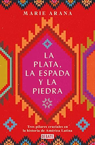 La plata, la espada y la piedra: Tres pilares cruciales en la historia de América Latina