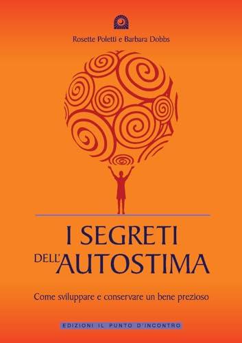 I segreti dell'autostima. Come sviluppare e conservare un bene prezioso (Salute, benessere e psiche)