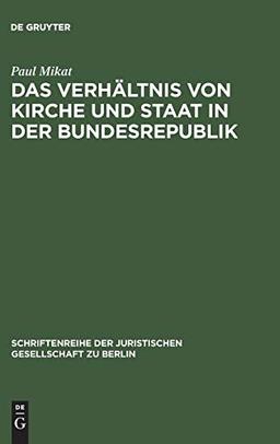 Das Verhältnis von Kirche und Staat in der Bundesrepublik: Vortrag gehalten vor der Berliner Juristischen Gesellschaft am 5. Juli 1963 (Schriftenreihe ... Gesellschaft zu Berlin, 14, Band 14)