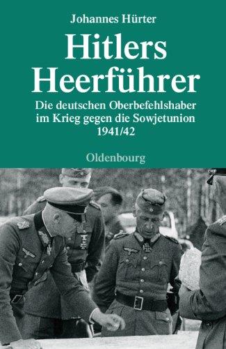 Hitlers Heerführer - Die deutschen Oberbefehlshaber im Krieg gegen die Sowjetunion 1941/42