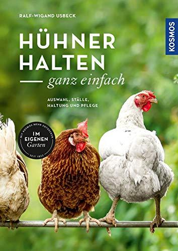 Hühner halten - ganz einfach: Auswahl, Ställe, Haltung und Pflege