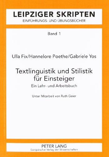 Textlinguistik und Stilistik für Einsteiger: Ein Lehr- und Arbeitsbuch. Unter Mitarbeit von Ruth Geier