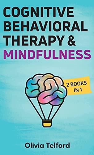 Cognitive Behavioral Therapy and Mindfulness: 2 Books in 1