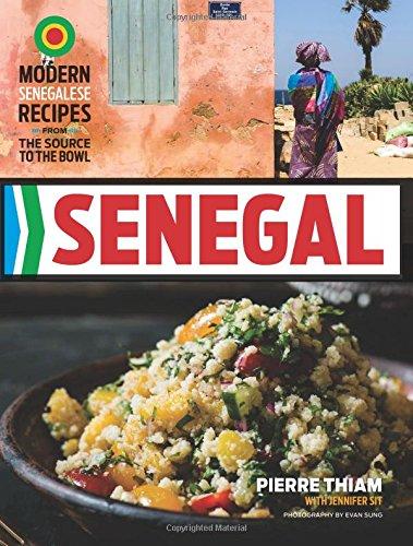 Senegal: Modern Senegalese Recipes from the Source to the Bowl