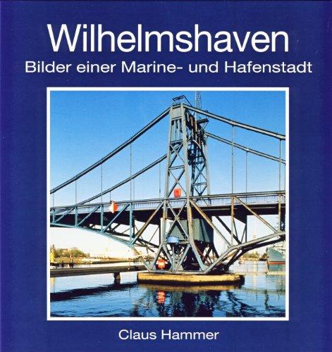 Wilhelmshaven: Bilder einer Marine- und Hafenstadt