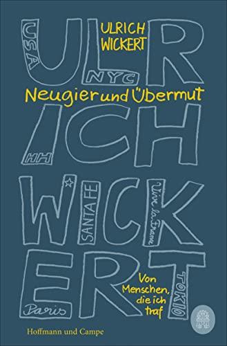 Neugier und Übermut: Von Menschen, die ich traf