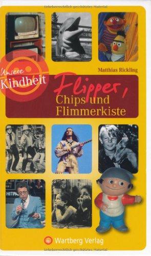 Unsere Kindheit: Flipper, Chips und Flimmerkiste