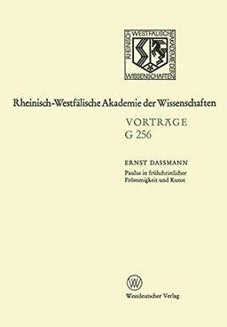 Paulus in Frühchristlicher Frömmigkeit und Kunst: 259. Sitzung am 15. Juli 1981 in Düsseldorf (Rheinisch-Westfälische Akademie der Wissenschaften) ... Akademie der Wissenschaften, 256, Band 256)