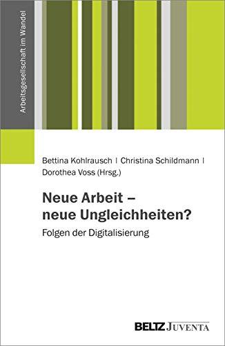 Neue Arbeit – neue Ungleichheiten?: Folgen der Digitalisierung (Arbeitsgesellschaft im Wandel)