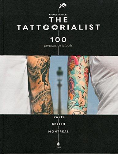 The tattoorialist : 100 portraits de tatoués : Paris, Berlin, Montréal