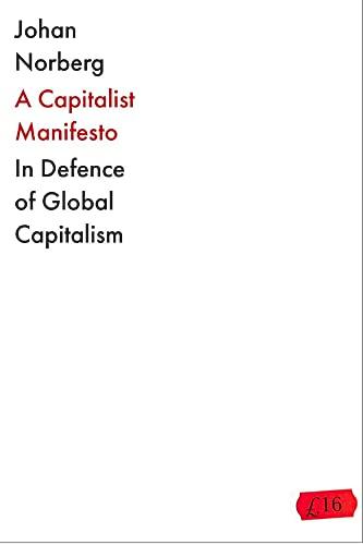 The Capitalist Manifesto: Why the Global Free Market Will Save the World