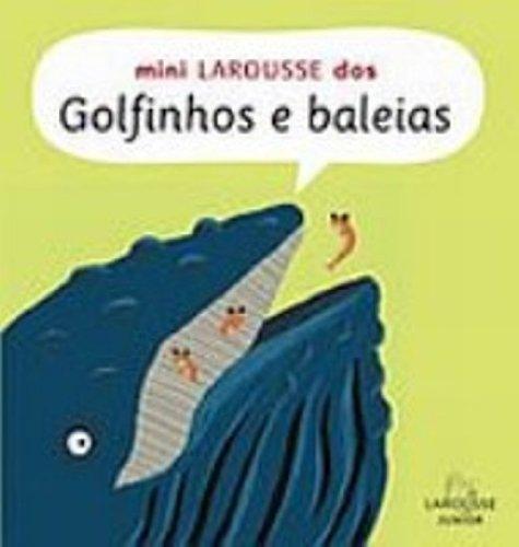 Mini Larousse Dos Golfinhos E Baleias (Em Portuguese do Brasil)