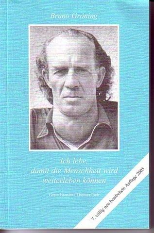 Ich lebe, damit die Menschheit wird weiterleben können. Vollständig neu überarbeitete Auflage: Bruno Gröning. Ich lebe, damit die Menschheit wird weiterleben können