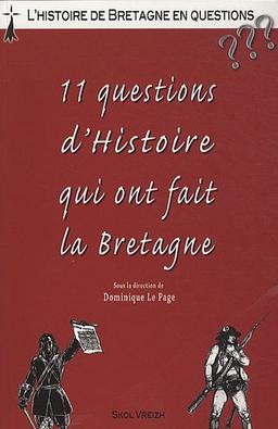 11 questions d'histoire qui ont fait la Bretagne : histoire de la Bretagne en questions