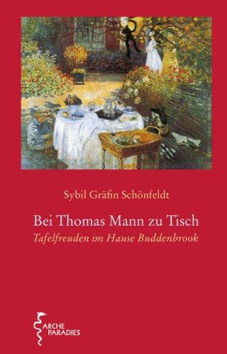 Bei Thomas Mann zu Tisch: Tafelfreuden im Hause Buddenbrook