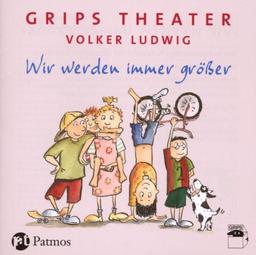 Wir werden immer größer: Die besten Kinderlieder des GRIPS-Theaters