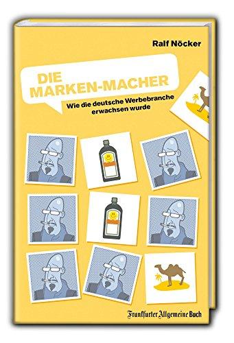 Die Marken-Macher: Wie die deutsche Werbebranche erwachsen wurde