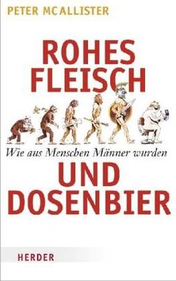 Rohes Fleisch und Dosenbier: Wie aus Menschen Männer wurden