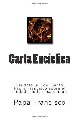 Carta Enciclica LAUDATO SI’ DEL SANTO PADRE FRANCISCO SOBRE EL CUIDADO DE LA CASA COMUN