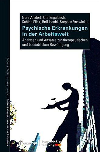 Psychische Erkrankungen in der Arbeitswelt: Analysen und Ansätze zur therapeutischen und betrieblichen Bewältigung (Forschung aus der Hans-Böckler-Stiftung)