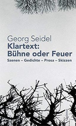 Klartext: Bühne oder Feuer: Szenen, Gedichte, Prosa und Skizzen aus dem Nachlass