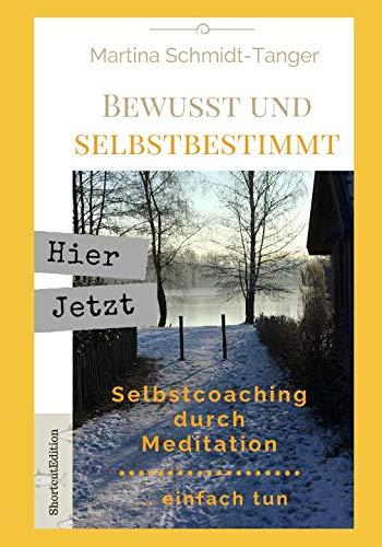 Bewusst und Selbstbestimmt: Selbstcoaching durch Meditation - einfach tun