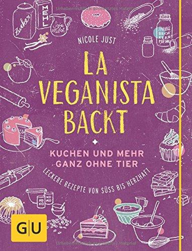 La Veganista backt: Kuchen und mehr ganz ohne Tier - Leckere Rezepte von süß bis herzhaft (GU Autoren-Kochbücher)