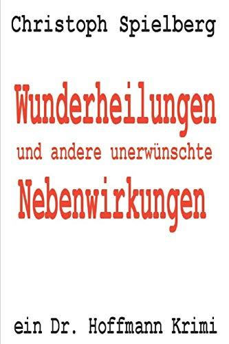 Wunderheilungen und andere unerwünschte Nebenwirkungen: ein Dr. Hoffmann Krimi (Dr. Hoffmann Krimis, Band 7)