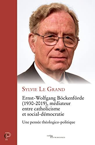 Ernst-Wolfgang Böckenförde (1930-2019), médiateur entre catholicisme et social-démocratie : une pensée théologico-politique