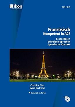 Französisch Kompetent in A2? mit MP3-CD komplett in Farbe: Lesen-Hören - Schreiben-Sprechen - Sprache im Kontext (ikon Französisch)