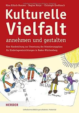 Kulturelle Vielfalt annehmen und gestalten: Eine Handreichung für die Umsetzung des Orientierungsplans für Kindertageseinrichtungen in Baden-Württemberg