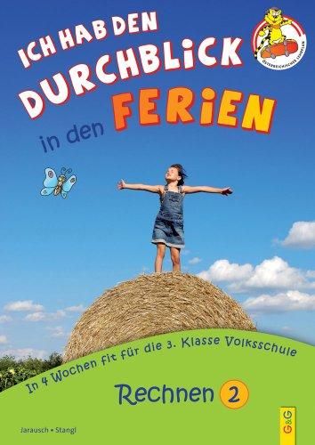 Ich hab den Durchblick in den Ferien - Rechnen 2: In 4 Wochen fit für die 3. Klasse Volksschule