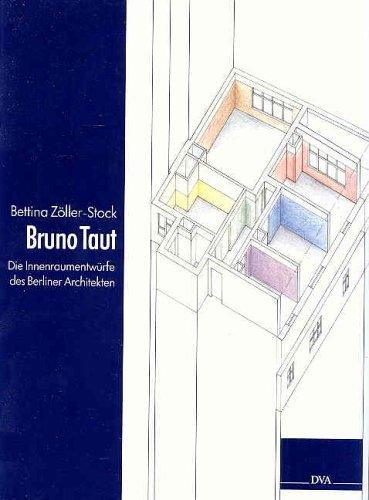 Bruno Taut. Die Innenraumentwürfe des Berliner Architekten