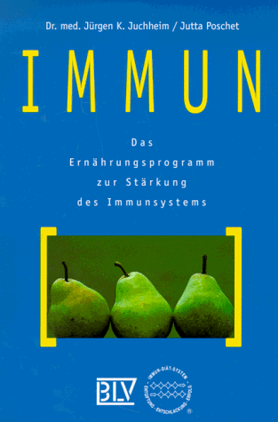 Immun. Das Ernährungsprogramm zur Stärkung des Immunsystems