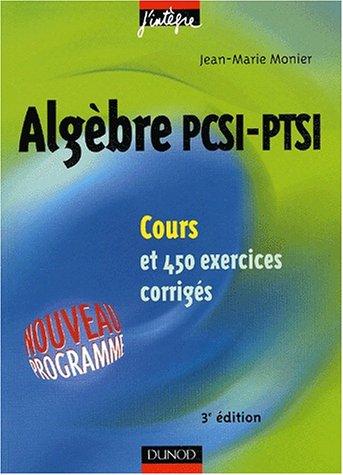 Algèbre PCSI, PTSI : cours et 450 exercices corrigés