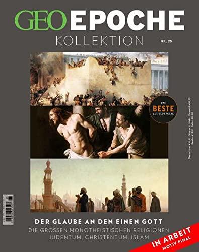 GEO Epoche KOLLEKTION / GEO Epoche KOLLEKTION 25/2021 Der Glaube an den einen Gott: Das Beste aus GEO EPOCHE