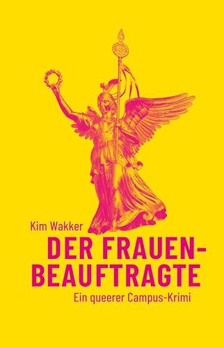 Der Frauenbeauftragte: Ein queerer Campus-Krimi