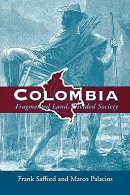 Colombia: Fragmented Land, Divided Society (Latin American Histories)