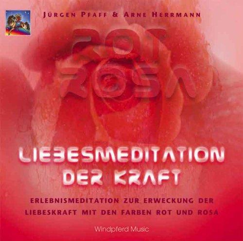 Rot Rosa. Liebesmeditation der Kraft. CD: Erlebnismeditation zur Erweckung der Liebeskraft mit den Farben Rot und Rosa