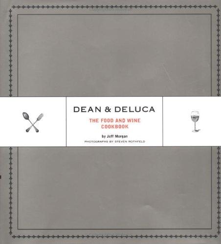 Dean & DeLuca: The Food and Wine Cookbook