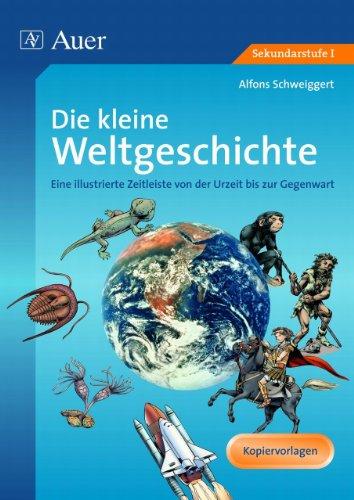 Die kleine Weltgeschichte: Eine illustrierte Zeitleiste von der Urzeit bis zur Gegenwart (5. bis 10. Klasse)