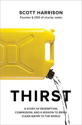 Thirst: A Story of Redemption, Compassion, and a Mission to Bring Clean Water to the  World