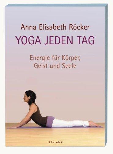 Yoga jeden Tag: Energie für Körper, Geist und Seele