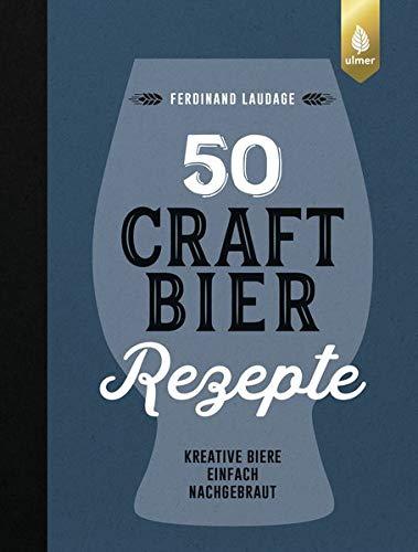 50 Craft-Bier-Rezepte: Kreative Biere einfach nachgebraut