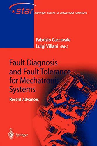 Fault Diagnosis and Fault Tolerance for Mechatronic Systems: Recent Advances (Springer Tracts in Advanced Robotics, 1, Band 1)