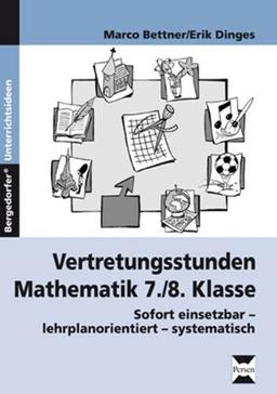 Vertretungsstunden Mathematik 7./8. Klasse: Sofort einsetzbar - lehrplanorientiert - systematisch