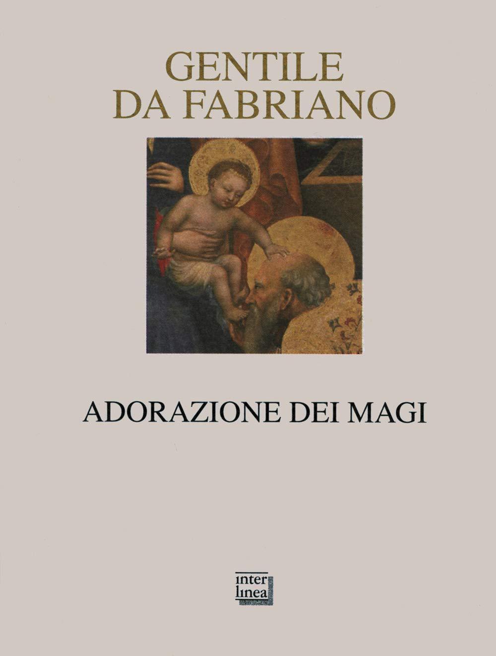 Gentile da Fabriano. Adorazione dei Magi. Ediz. illustrata (Nativitas)