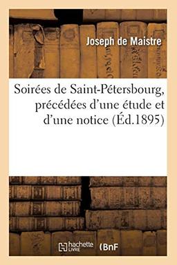 Soirées de Saint-Pétersbourg, précédées d'une étude et d'une notice, (Éd.1895) (Philosophie)