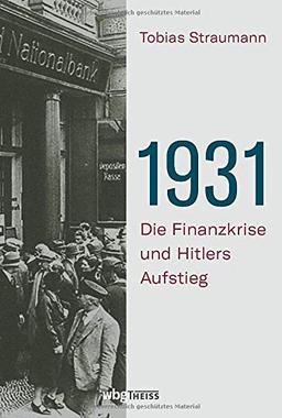 1931. Die Finanzkrise und Hitlers Aufstieg. Vom Börsencrash 1929 bis zum Ende der Weimarer Republik: Warum Bankiers, Diplomaten und Politiker daran scheiterten, die Katastrophe zu verhindern